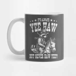 It's always Yeehaw but never haw yee; funny; country; western; wild west; horse; horse rider; rodeo; country life; cowboy; cowgirl; humorous; howdy; yee haw; racoon; silly; Mug